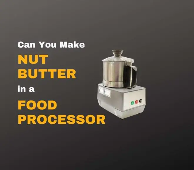 Making Nut Butter in a Food Processor – The Complete Guide