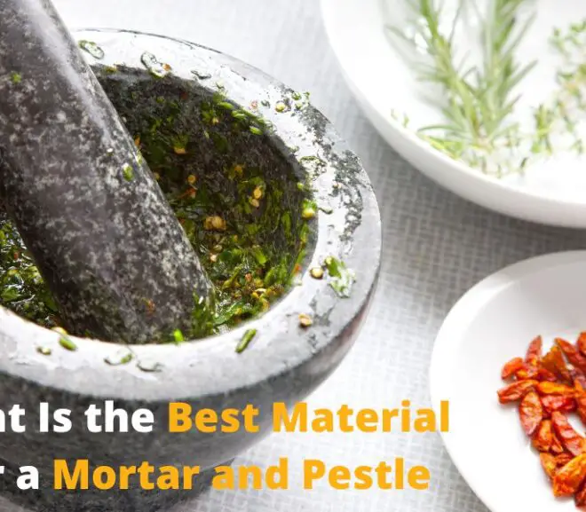 What Is the Best Material for a Mortar and Pestle – The Answer Will Surprise You!