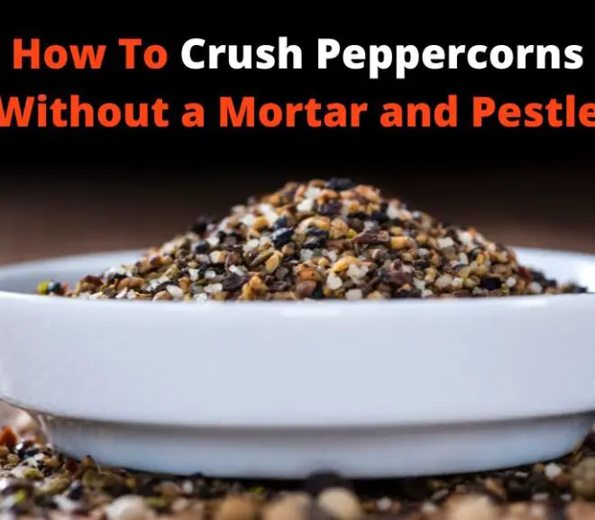 How To Crush Peppercorns Without a Mortar and Pestle Quickly and Easily