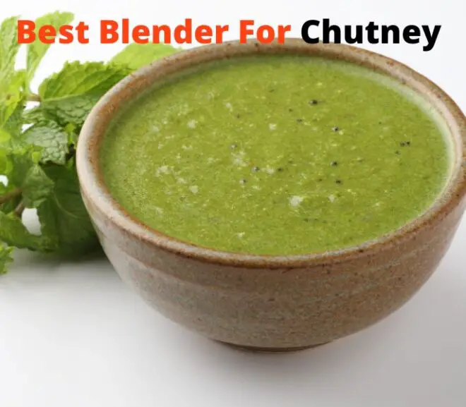 The Best Blender For Chutney – Ultimate Guide
