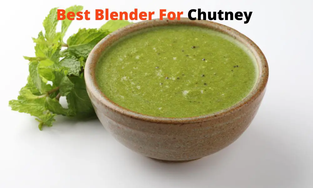 The Best Blender For Chutney Ultimate Guide